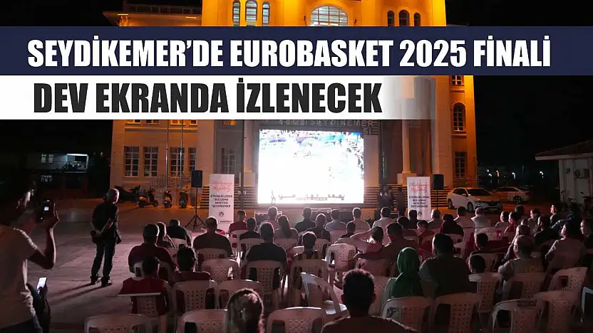 Seydikemer'de EuroBasket 2025 Finali Dev Ekranda İzlenecek