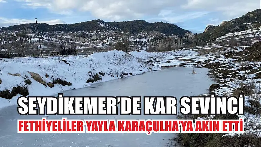Seydikemer'de Kar Sevinci: Fethiyeliler Yayla Karaçulha'ya Akın Etti