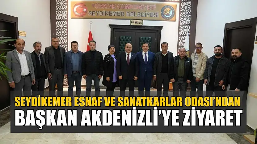 Seydikemer Esnaf ve Sanatkarlar Odası'ndan Başkan Akdenizli'ye ziyaret