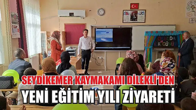 Seydikemer Kaymakamı Dilekli'den yeni eğitim yılı ziyareti