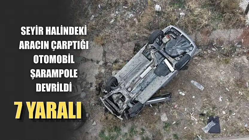 Seyir halindeki aracın çarptığı otomobil şarampole devrildi: 7 yaralı