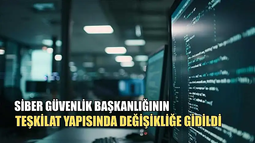Siber Güvenlik Başkanlığının teşkilat yapısında değişikliğe gidildi