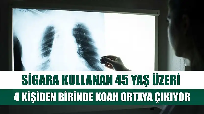 Sigara kullanan 45 yaş üzeri 4 kişiden birinde KOAH ortaya çıkıyor