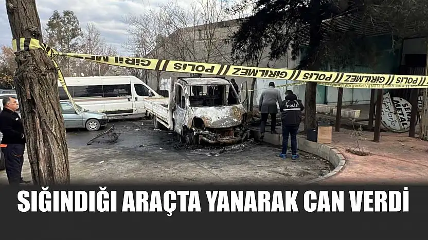 Sığındığı araçta yanarak can verdi