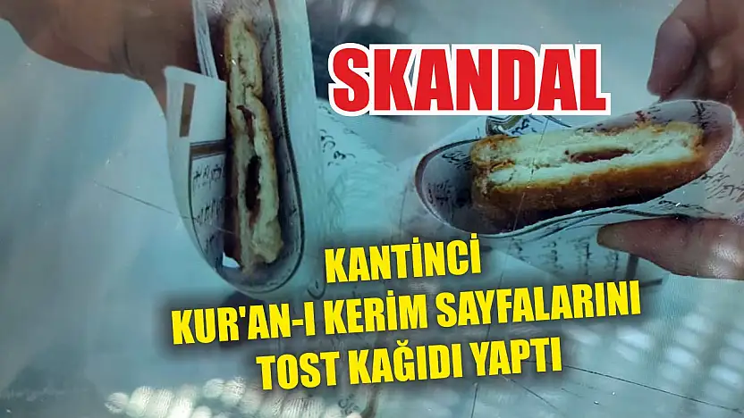 Skandal: Kantinci Kur'an-ı Kerim sayfalarını tost kağıdı yaptı