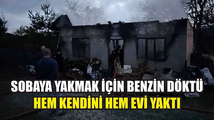 Sobaya yakmak için benzin döktü, hem kendini hem evi yaktı
