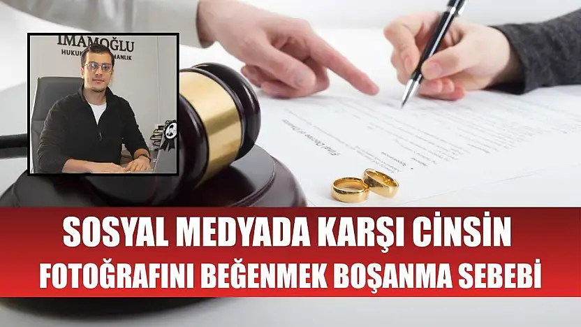 Sosyal medyada karşı cinsin fotoğrafını beğenmek boşanma sebebi