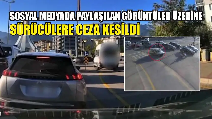 Sosyal Medyada Paylaşılan Görüntüler Üzerine Sürücülere Ceza Kesildi