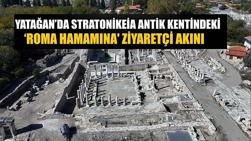 Yatağan'da Stratonikeia antik kentindeki 'Roma Hamamına' ziyaretçi akını