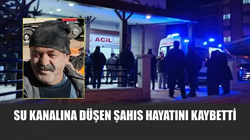 Su kanalına düşen şahıs hayatını kaybetti