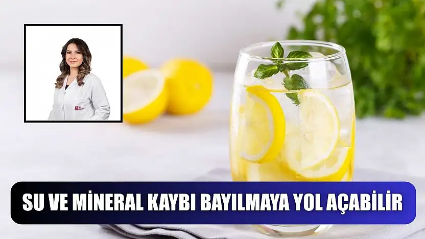 Su ve mineral kaybı bayılmaya yol açabilir