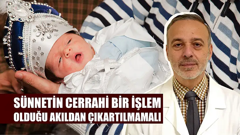 Sünnetin cerrahi bir işlem olduğu akıldan çıkartılmamalı