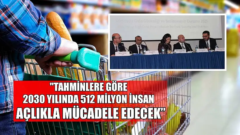 'Tahminlere göre 2030 yılında 512 milyon insan açlıkla mücadele edecek'