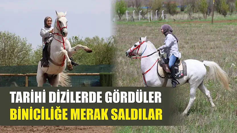Tarihi dizilerde gördüler, biniciliğe merak saldılar