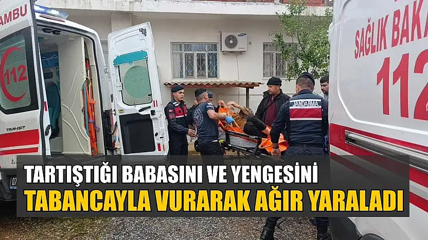 Tartıştığı babasını ve yengesini tabancayla vurarak ağır yaraladı