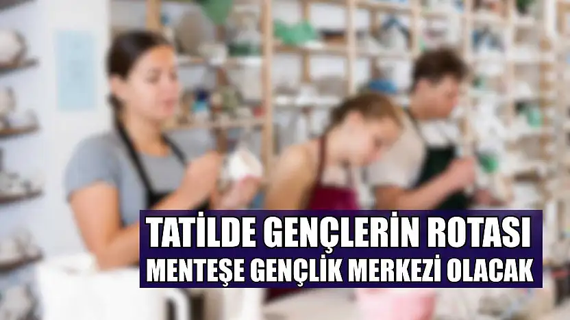 Tatilde gençlerin rotası Menteşe Gençlik Merkezi olacak