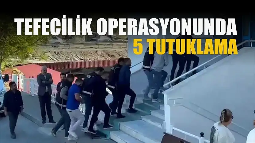 Tefecilik operasyonunda 5 tutuklama