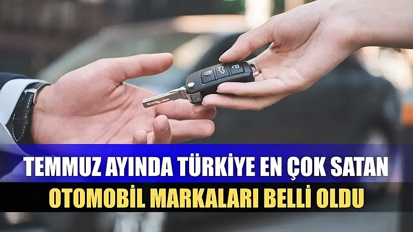 Temmuz ayında Türkiye en çok satan otomobil markaları belli oldu