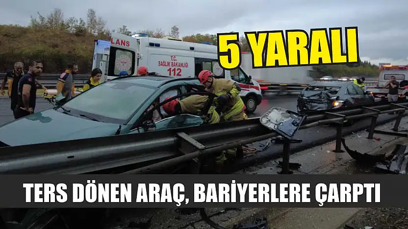 Ters Dönen Araç, Bariyerlere Çarptı: 5 Yaralı!