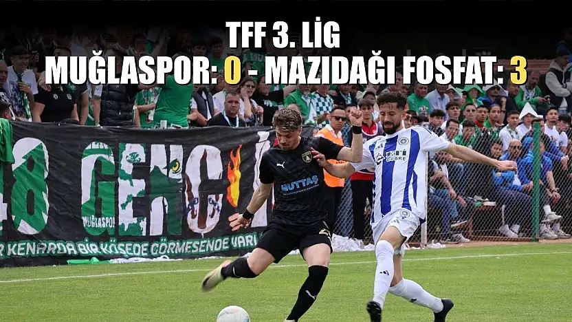 TFF 3. Lig: Muğlaspor: 0 - Mazıdağı Fosfat: 3