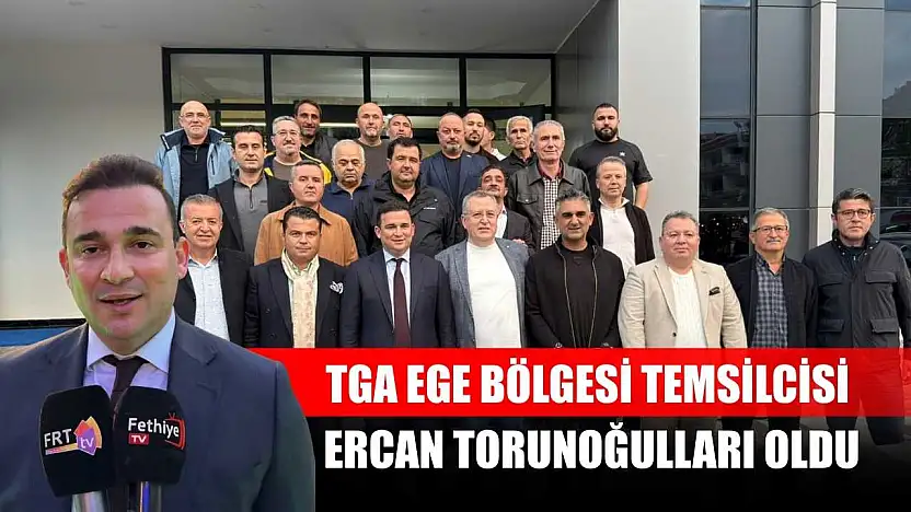 TGA Ege Bölgesi Temsilcisi Ercan Torunoğulları Oldu