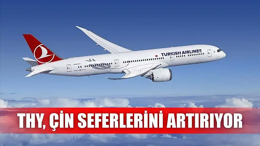 THY, Çin seferlerini artırıyor