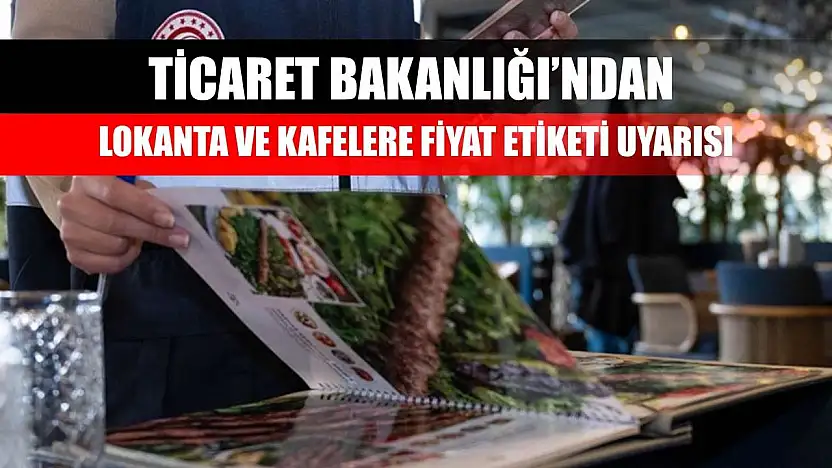 Ticaret Bakanlığı'ndan Lokanta ve Kafelere Fiyat Etiketi Uyarısı