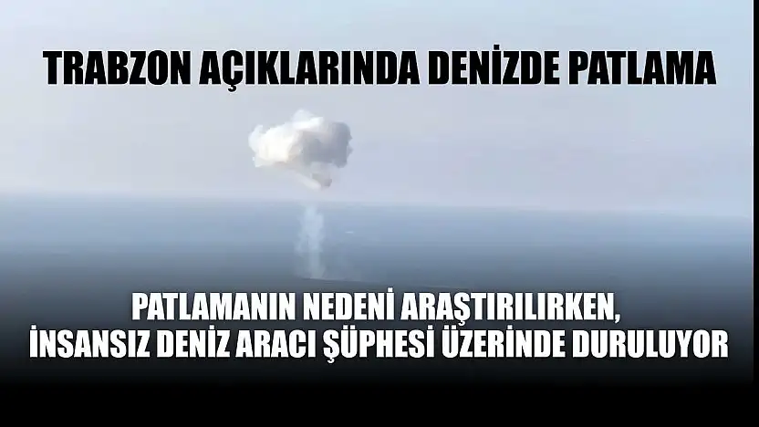 Trabzon açıklarında denizde patlama