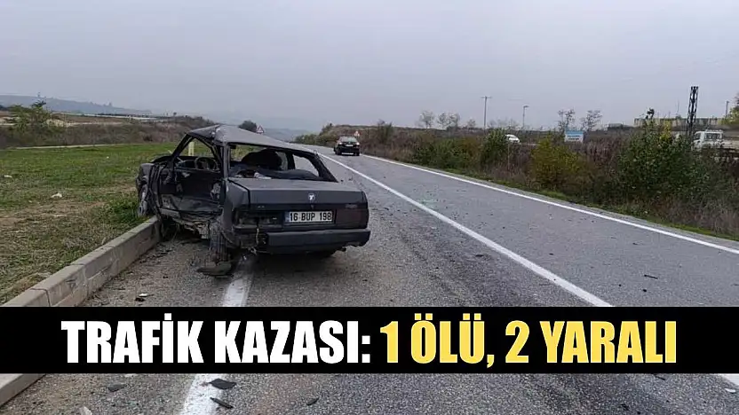 Trafik kazası: 1 ölü, 2 yaralı