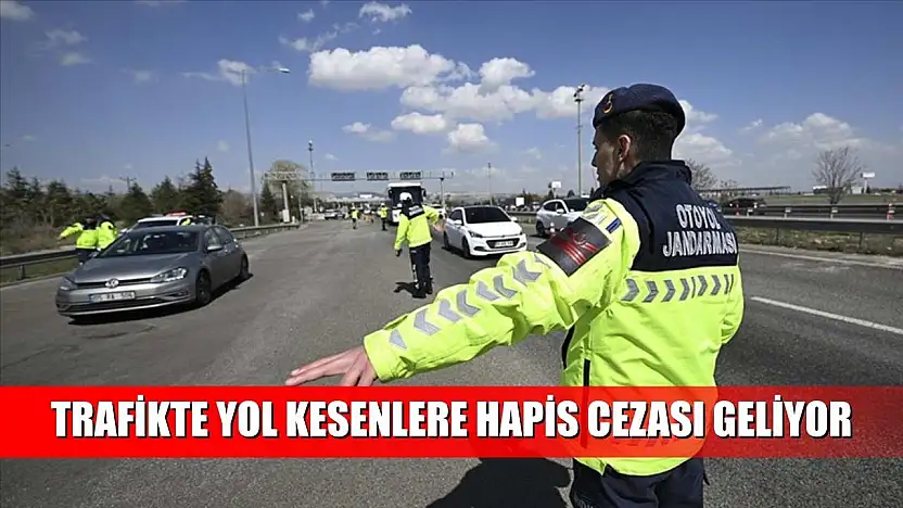 Trafikte yol kesenlere hapis cezası geliyor