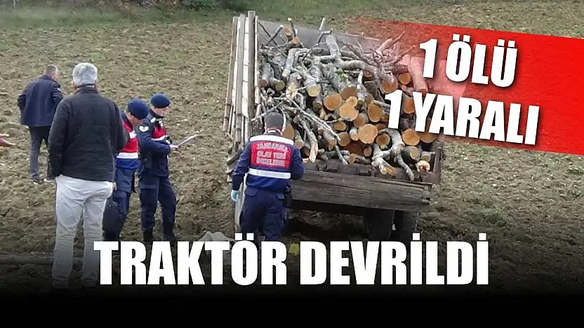 Traktör devrildi: 1 ölü, 1 yaralı