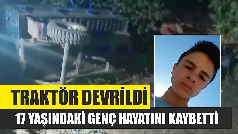 Traktör Devrildi: 17 Yaşındaki Genç Hayatını Kaybetti