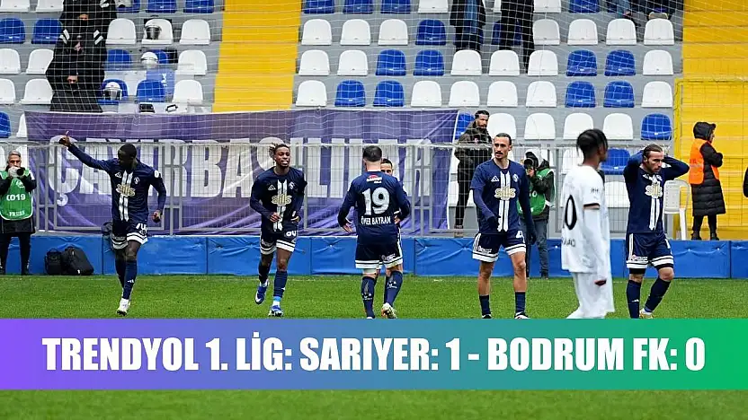 Trendyol 1. Lig: Sarıyer: 1 - Bodrum FK: 0