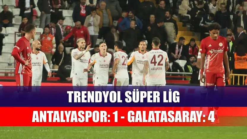 Trendyol Süper Lig: Antalyaspor: 1 - Galatasaray: 4