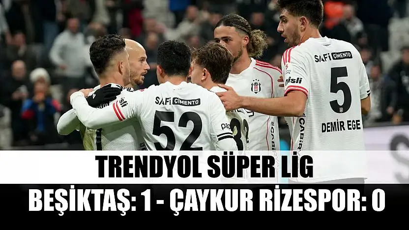 Trendyol Süper Lig: Beşiktaş: 1 - Çaykur Rizespor: 0
