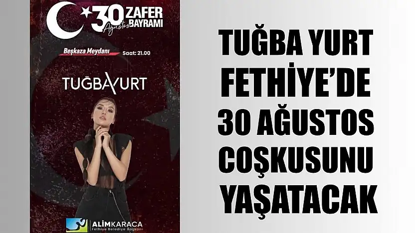 Tuğba Yurt, Fethiye'de 30 Ağustos Coşkusunu Yaşatacak