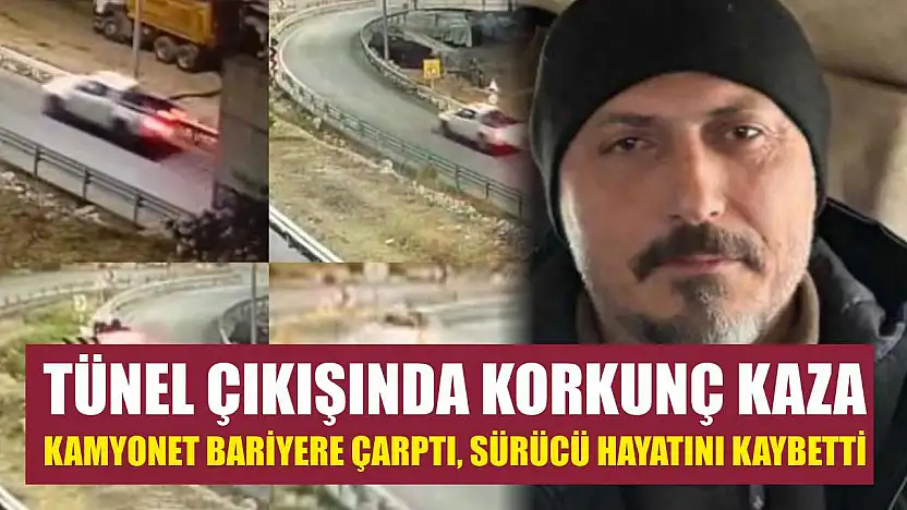 Tünel Çıkışında Korkunç Kaza: Kamyonet Bariyere Çarptı, Sürücü Hayatını Kaybetti
