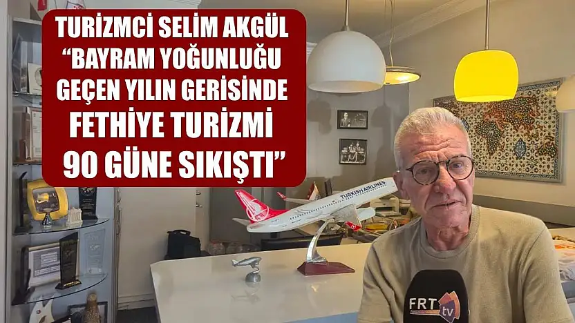 Turizmci Selim Akgül: 'Bayram Yoğunluğu Geçen Yılın Gerisinde, Fethiye Turizmi 90 Güne Sıkıştı'