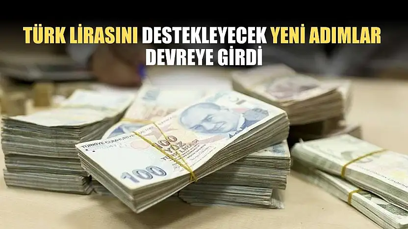 Türk lirasını destekleyecek yeni adımlar devreye girdi