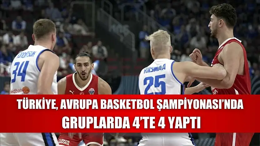 Türkiye, Avrupa Basketbol Şampiyonası'nda gruplarda 4'te 4 yaptı