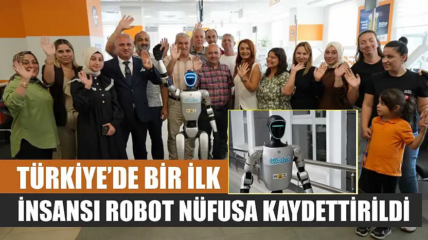 Türkiye'de bir ilk: İnsansı robot nüfusa kaydettirildi