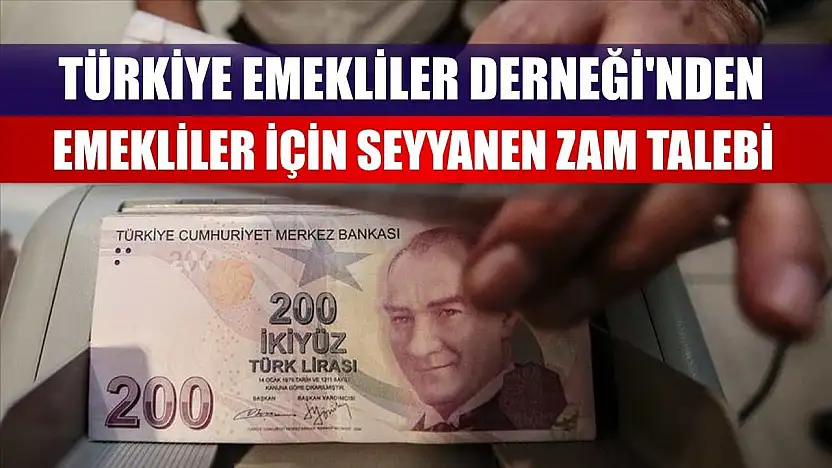 Türkiye Emekliler Derneği'nden emekliler için seyyanen zam talebi