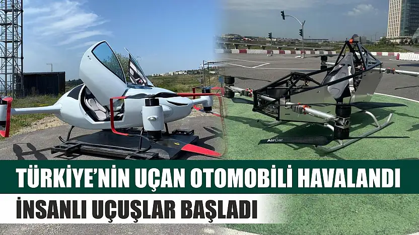 Türkiye'nin uçan otomobili havalandı: İnsanlı uçuşlar başladı