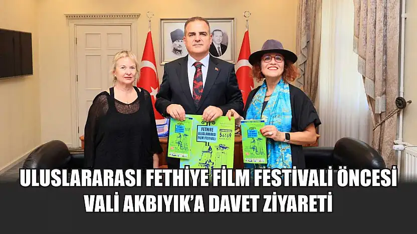 Uluslararası Fethiye Film Festivali öncesi Vali Akbıyık'a davet ziyareti