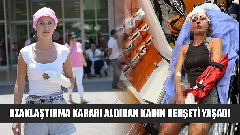 Uzaklaştırma kararı aldıran kadın dehşeti yaşadı