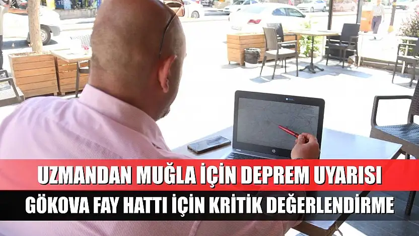 Uzmandan Muğla İçin Deprem Uyarısı
