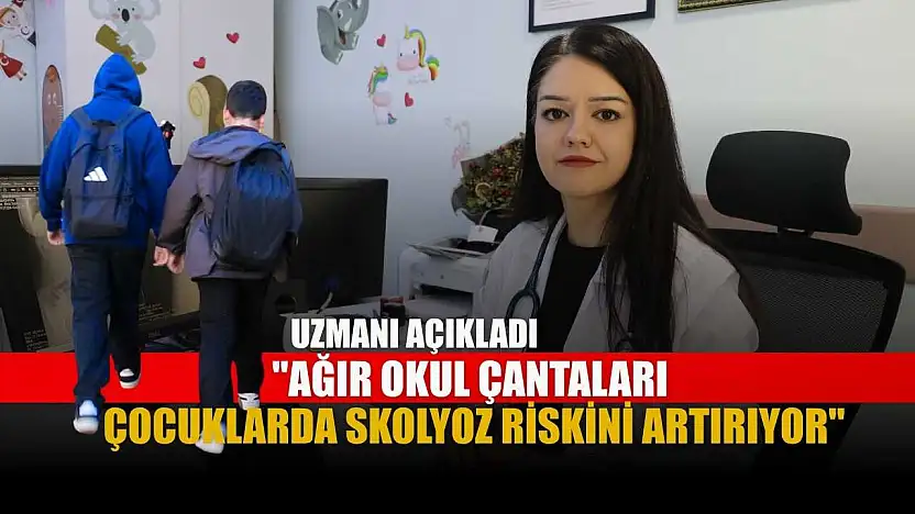 Uzmanı açıkladı: 'Ağır okul çantaları çocuklarda skolyoz riskini artırıyor'