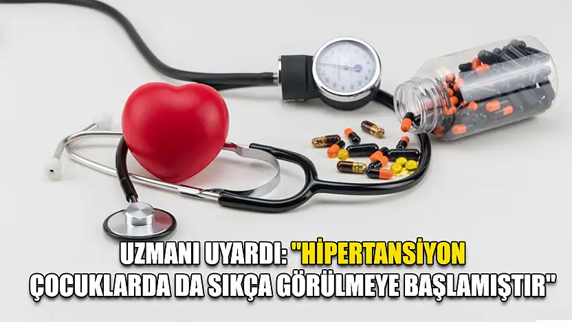 Uzmanı uyardı: 'Hipertansiyon çocuklarda da sıkça görülmeye başlamıştır'