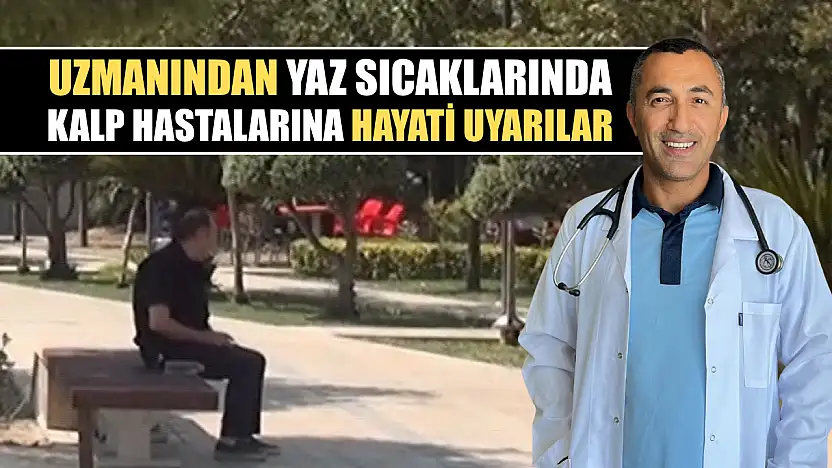 Uzmanından yaz sıcaklarında kalp hastalarına hayati uyarılar