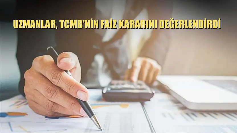 Uzmanlar, TCMB'nin faiz kararını değerlendirdi